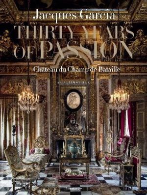 Jacques Garcia: Thirty Years of Passion
