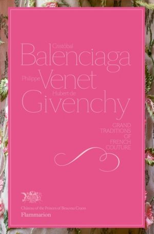 Cristobal Balenciaga, Philippe Venet, Hubert de Givenchy - Grand Traditions