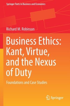 Business Ethics: Kant, Virtue, and the Nexus of Duty - Foundations and Case