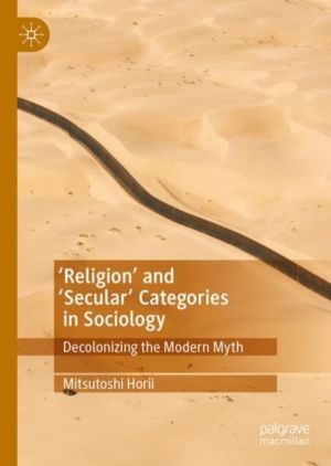 'ReligionÔÇÖ and ÔÇÿSecularÔÇÖ Categories in Sociology - Decolonizing the M