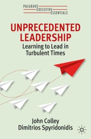 Unprecedented Leadership - Learning to Lead in Turbulent Times