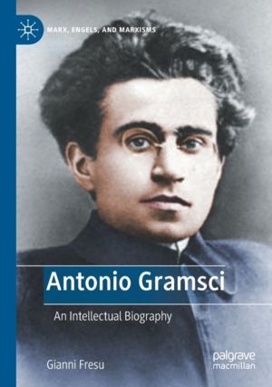 Antonio Gramsci - An Intellectual Biography
