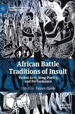 African Battle Traditions of Insult - Verbal Arts, Song-Poetry, and Perform