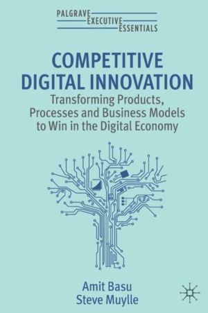 Competitive Digital Innovation - Transforming Products, Processes and Busin