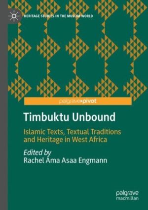 Timbuktu Unbound - Islamic Texts, Textual Traditions and Heritage in West A
