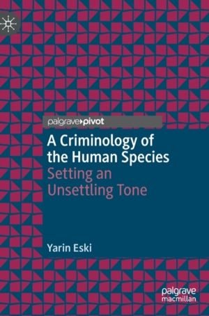 Criminology of the Human Species - Setting an Unsettling Tone