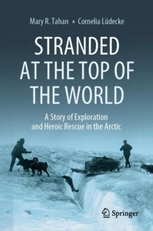Stranded at the Top of the World - A Story of Exploration and Heroic Rescue
