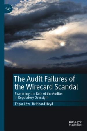 Audit Failures of the Wirecard Scandal - Examining the Role of the Auditor
