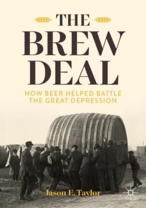 Brew Deal - How Beer Helped Battle the Great Depression