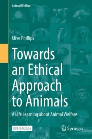 Towards an Ethical Approach to Animals - A Life Learning about Animal Welfa