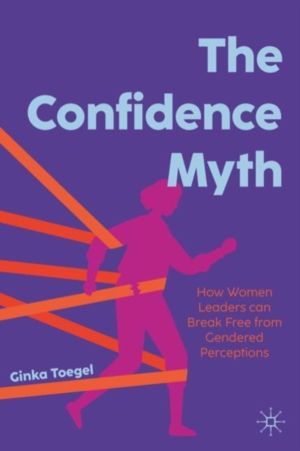 Confidence Myth - How Women Leaders can Break Free from Gendered Perception