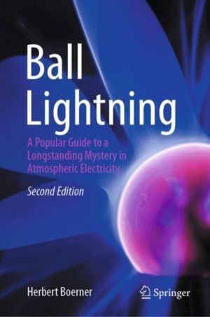 Ball Lightning - A Popular Guide to a Longstanding Mystery in Atmospheric E