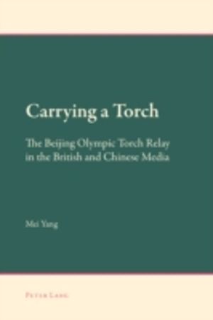 Carrying a Torch - The Beijing Olympic Torch Relay in the British and Chine