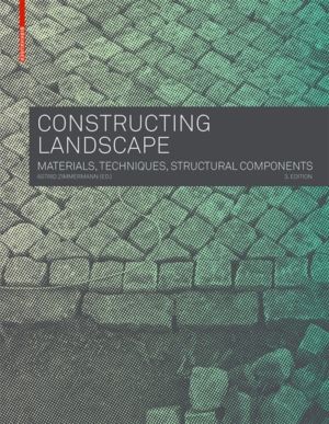 Constructing Landscape - Materials, Techniques, Structural Components