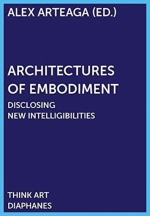 Architectures of Embodiment ÔÇô Disclosing New Intelligibilities