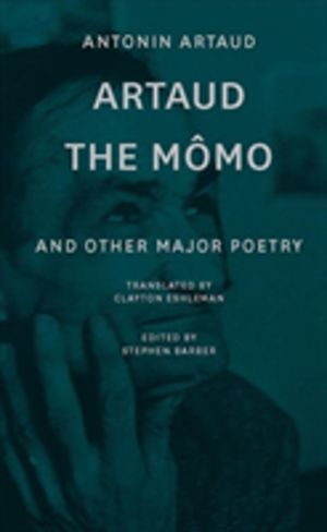 Artaud the Momo ÔÇô and Other Major Poetry