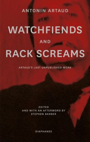 Watchfiends and Rack Screams - ArtaudÔÇÖs Last Unpublished Work