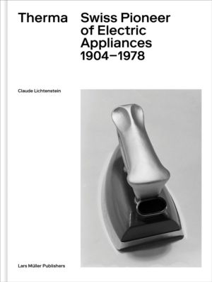 Therma - Swiss Pioneer of Electric Appliances 1904ÔÇô1978
