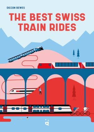 Best Swiss Train Rides - 35 unforgettable trips in the heart of Europe