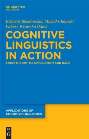 Cognitive Linguistics in Action - From Theory to Application and Back