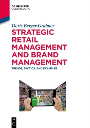 Strategic Retail Management and Brand Management - Trends, Tactics, and Exa