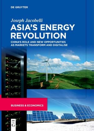 AsiaÔÇÖs Energy Revolution - ChinaÔÇÖs Role and New Opportunities as Market