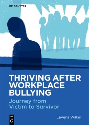 Thriving After Workplace Bullying - Journey from Victim to Survivor