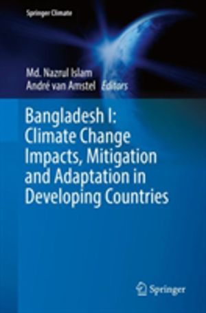 Bangladesh I: Climate Change Impacts, Mitigation and Adaptation in Developi