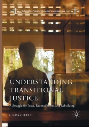 Understanding Transitional Justice - A Struggle for Peace, Reconciliation,