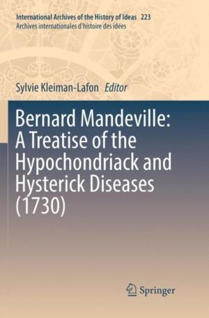 Bernard Mandeville: A Treatise of the Hypochondriack and Hysterick Diseases