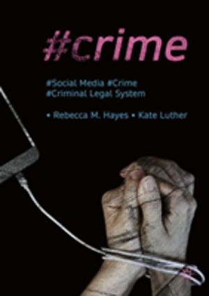 #Crime - Social Media, Crime, and the Criminal Legal System