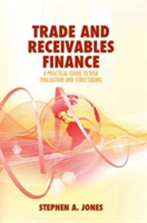 Trade and Receivables Finance - A Practical Guide to Risk Evaluation and St