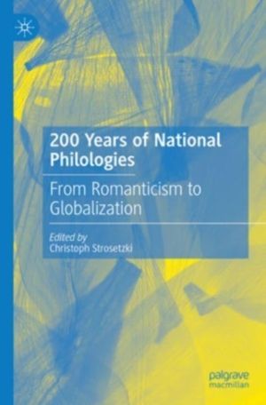 200 Years of National Philologies - From Romanticism to Globalization