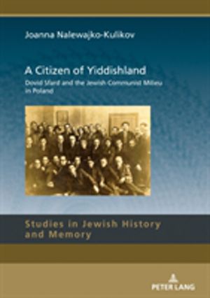 Citizen of Yiddishland - Dovid Sfard and the Jewish Communist Milieu in Pol