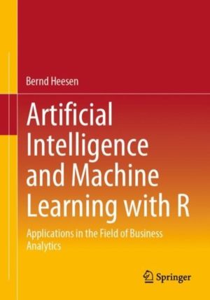 Artificial Intelligence and Machine Learning with R - Applications in the F