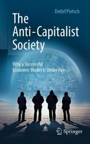 Anti-Capitalist Society - Why a Successful Economic Model Is Under Fire