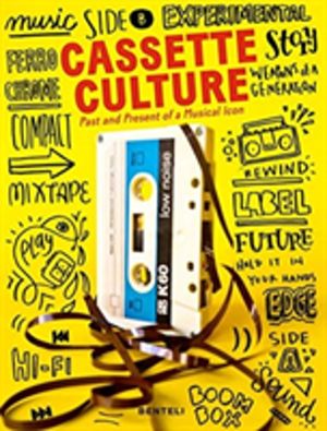 Cassette Culture - The Past and Present of a Musical Icon