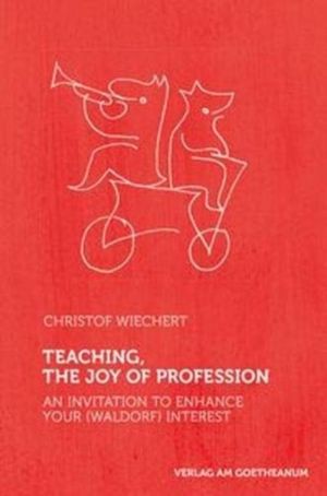 Teaching, The Joy of Profession - An Invitation to Enhance Your (Waldorf) I