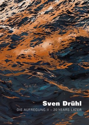 Sven Drühl : Die Aufregung II - 20 years later