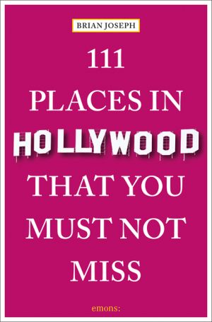 111 Places In Hollywood That You Must Not Miss