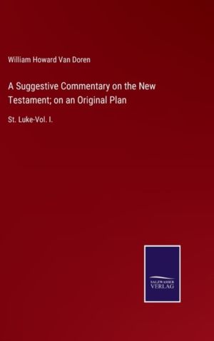 Suggestive Commentary on the New Testament; on an Original Plan - St. Luke-