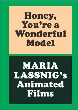 Honey, You're A Wonderful Model: Maria Lassnig's Animated Films