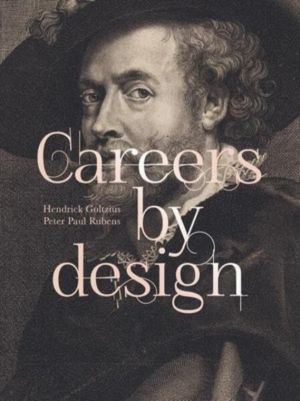 Careers by Design (Bilingual edition) - Hendrick Goltzius & Peter Paul Rube