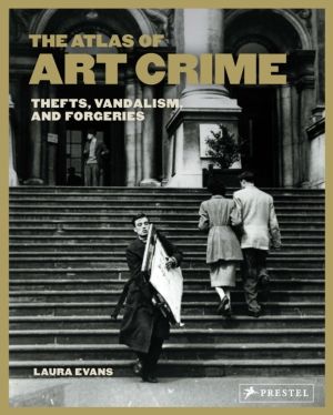 Atlas of Art Crime - Thefts, Vandalism, and Forgeries