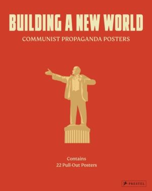 Building a New World - Communist Propaganda Posters