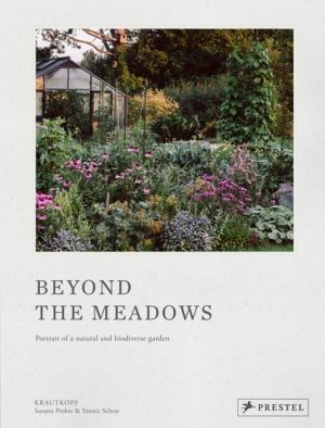 Beyond the Meadows - Portrait of a Natural and Biodiverse Garden by Krautko