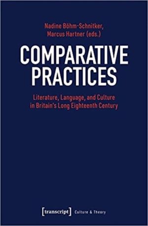 Comparative Practices ÔÇô Literature, Language, and Culture in Britain's Lo