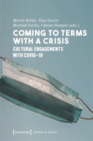 Coming to Terms with a Crisis - Cultural Engagements with COVID-19