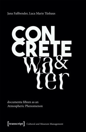 Concrete and Water - documenta fifteen as an Atmospheric Phenomenon