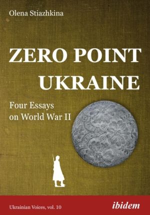 Zero Point Ukraine - Four Essays on World War II